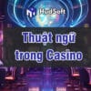 Thuật ngữ trong Casino – Thông tin bổ ích cho bet thủ